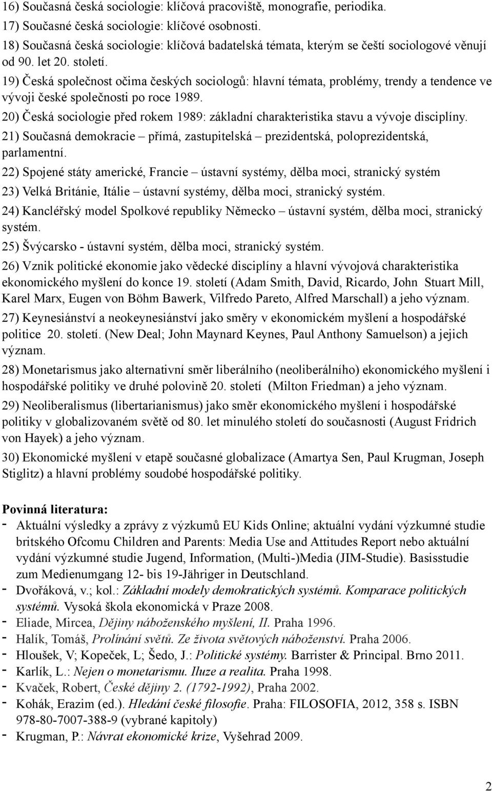 19) Česká společnost očima českých sociologů: hlavní témata, problémy, trendy a tendence ve vývoji české společnosti po roce 1989.