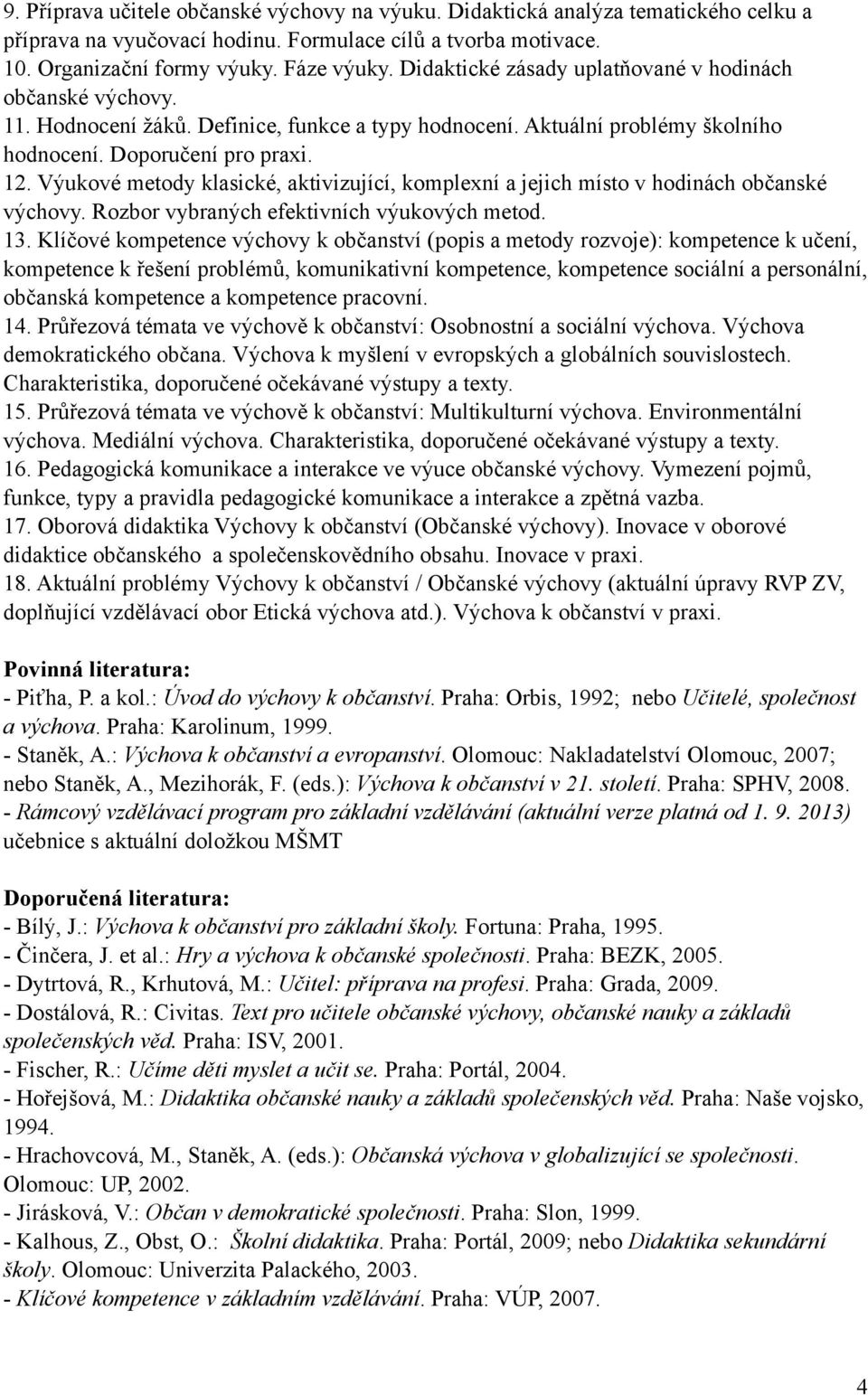 Výukové metody klasické, aktivizující, komplexní a jejich místo v hodinách občanské výchovy. Rozbor vybraných efektivních výukových metod. 13.