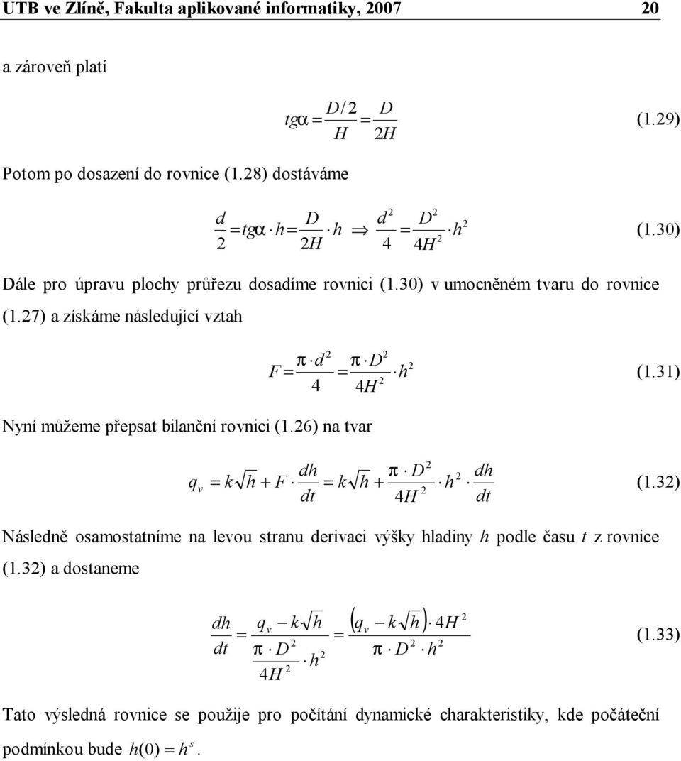 31) Nyní můžeme přepat bilanční rovnici (1.6) na tvar q v = k dh h + F = k dt π D h + 4H h dh dt (1.