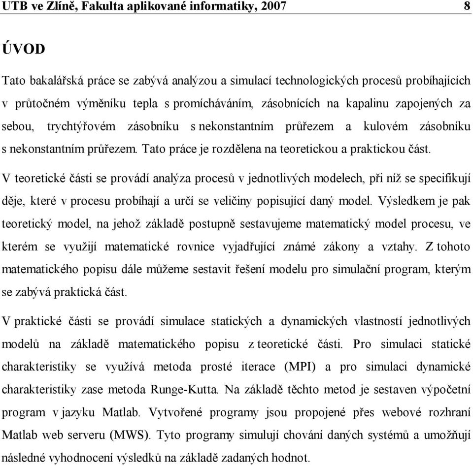 V teoretické čáti e provádí analýza proceů v jednotlivých modelech, při níž e pecifikují děje, které v proceu probíhají a určí e veličiny popiující daný model.