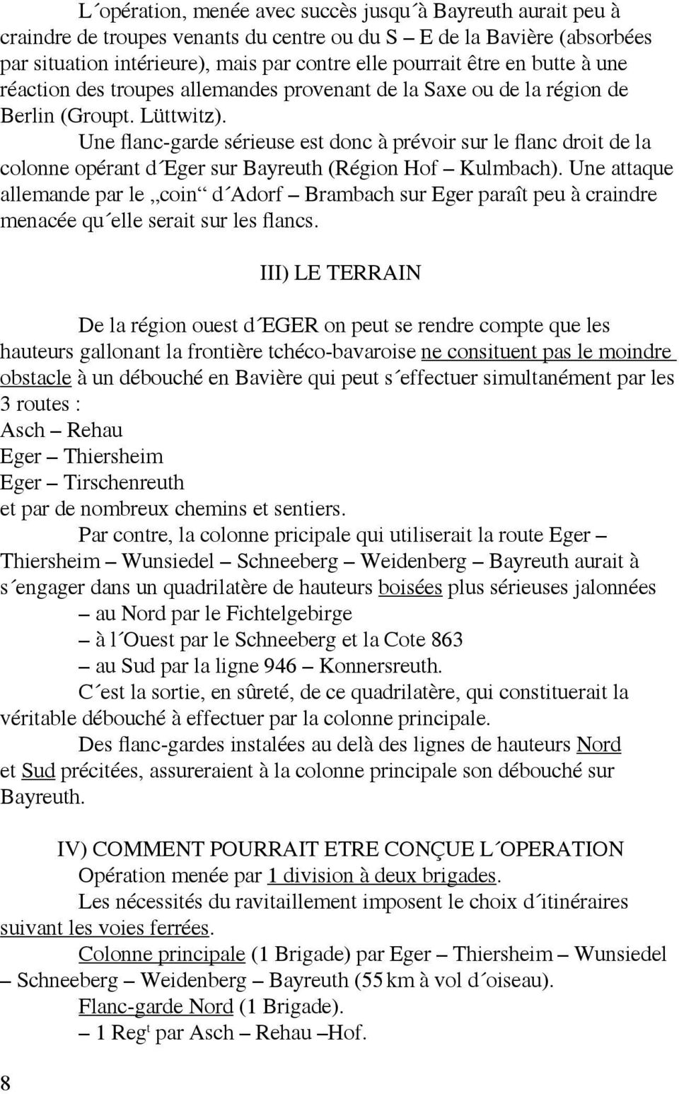 Une flanc-garde sérieuse est donc à prévoir sur le flanc droit de la colonne opérant d Eger sur Bayreuth (Région Hof Kulmbach).