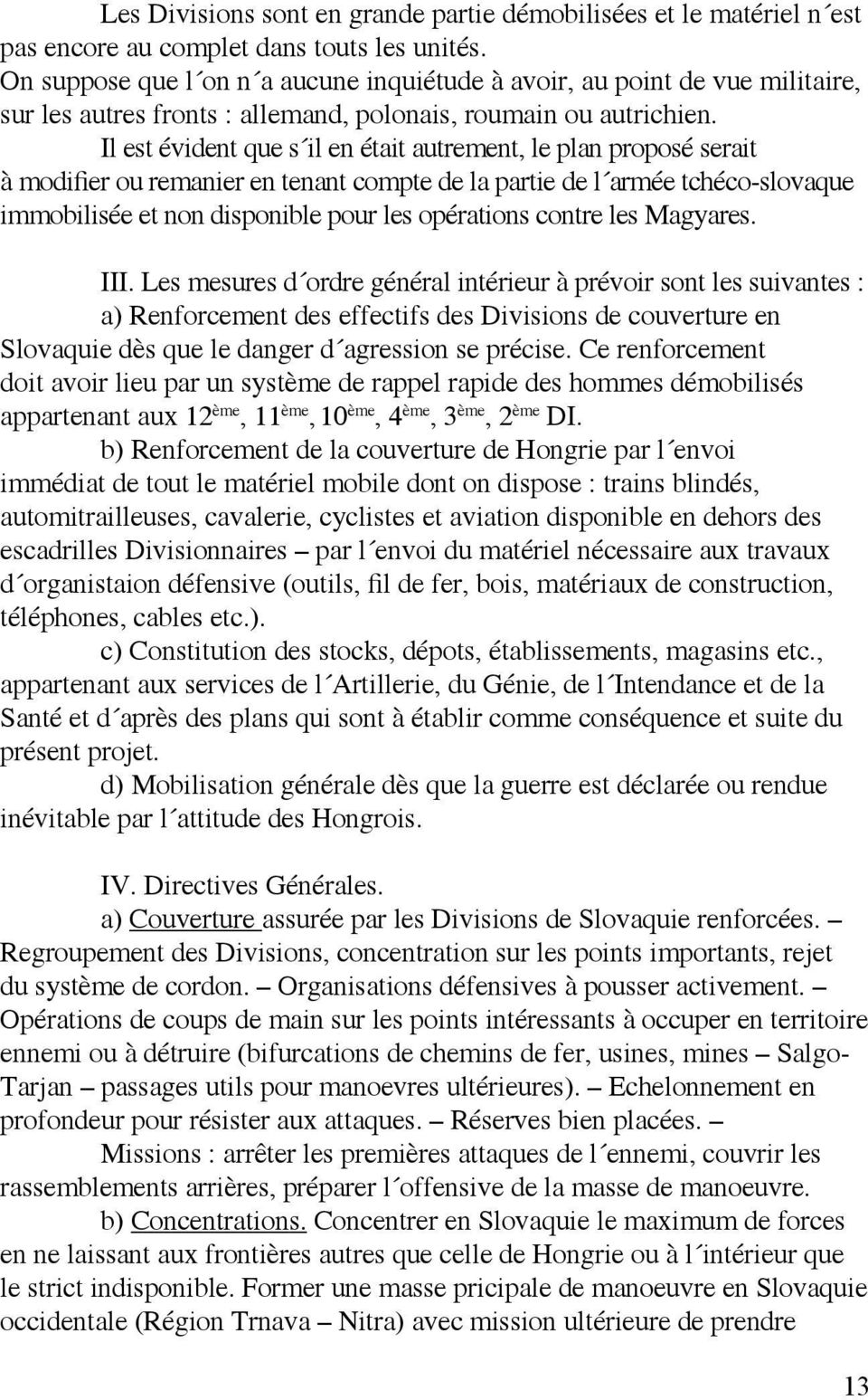 Il est évident que s il en était autrement, le plan proposé serait à modifier ou remanier en tenant compte de la partie de l armée tchéco-slovaque immobilisée et non disponible pour les opérations