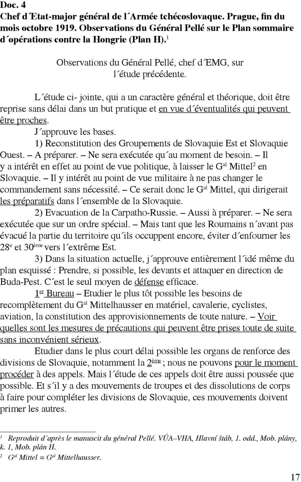 L étude ci- jointe, qui a un caractère général et théorique, doit être reprise sans délai dans un but pratique et en vue d éventualités qui peuvent être proches. J approuve les bases.