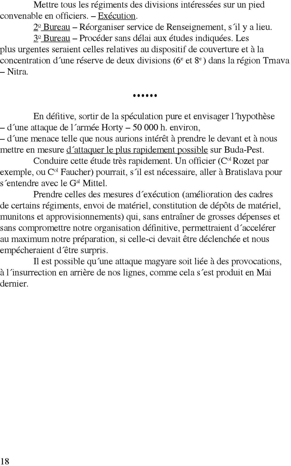 Les plus urgentes seraient celles relatives au dispositif de couverture et à la concentration d une réserve de deux divisions (6 e et 8 e ) dans la région Trnava Nitra.