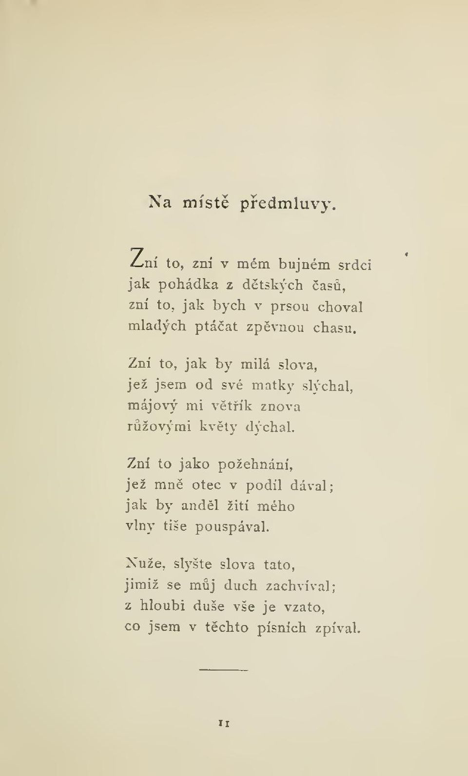 chasu. Zní to, jak by milá slova, jež jsem od své matky slýchal, májový mi vtík znova ržový'mi kvty dýchal.