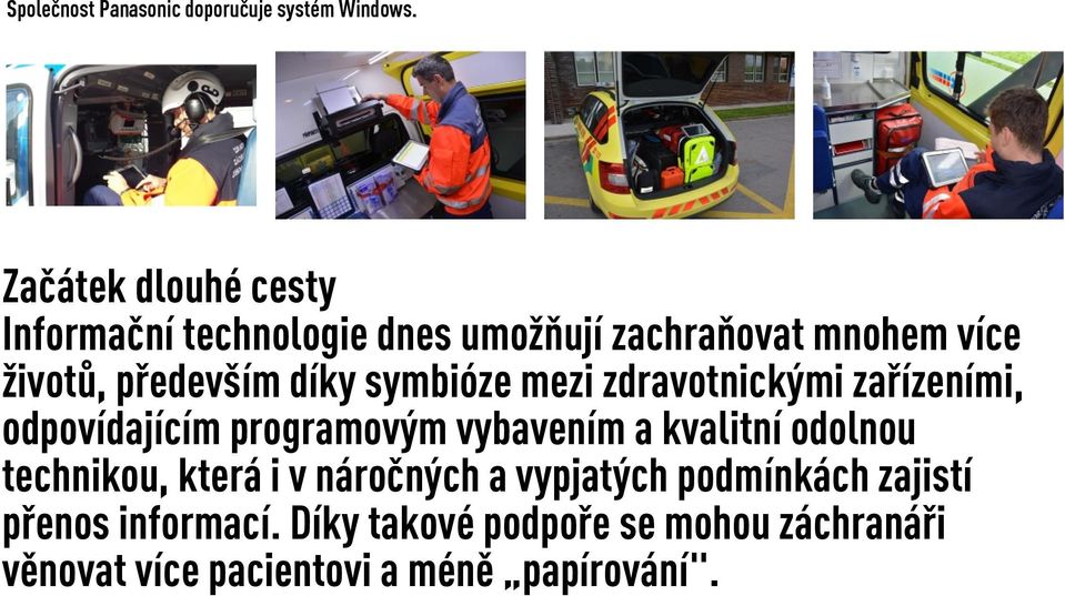 díky symbióze mezi zdravotnickými zařízeními, odpovídajícím programovým vybavením a kvalitní odolnou