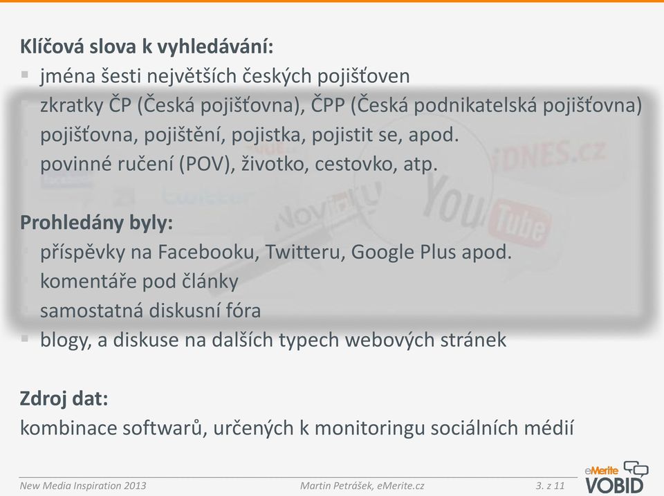 Prohledány byly: příspěvky na Facebooku, Twitteru, Google Plus apod.