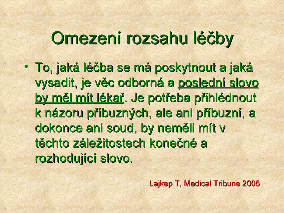 . Je potřeba přihlédnout k názoru příbuzných, ale ani příbuzní, a dokonce