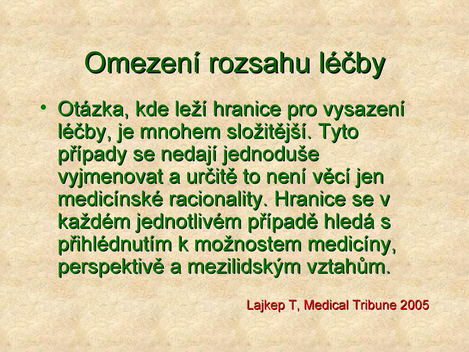 Tyto případy se nedají jednoduše vyjmenovat a určitě to není věcí jen medicínské