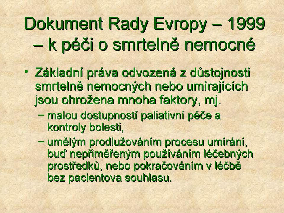 malou dostupností paliativní péče a kontroly bolesti, umělým prodlužováním procesu