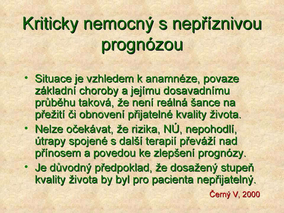 Nelze očekávat, že rizika, NÚ, nepohodlí, útrapy spojené s další terapií převáží nad přínosem a povedou ke