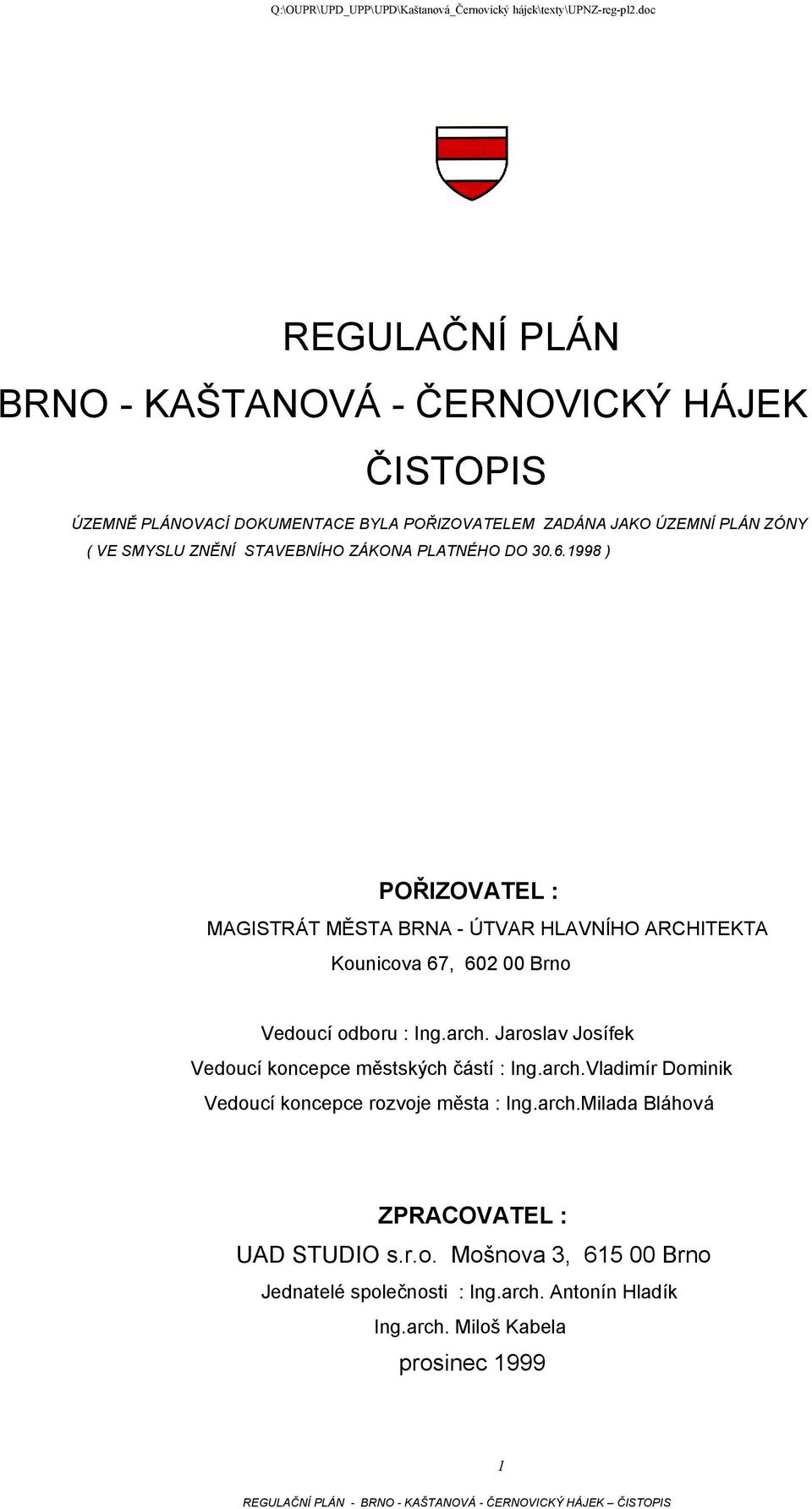 1998 ) POŘIZOVATEL : MAGISTRÁT MĚSTA BRNA - ÚTVAR HLAVNÍHO ARCHITEKTA Kounicova 67, 602 00 Brno Vedoucí odboru : Ing.arch.