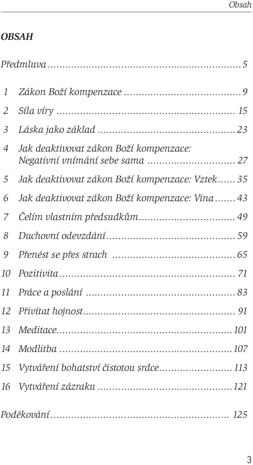 .. 35 6 Jak deaktivovat zákon Boží kompenzace: Vina... 43 7 Čelím vlastním předsudkům... 49 8 Duchovní odevzdání... 59 9 Přenést se přes strach.