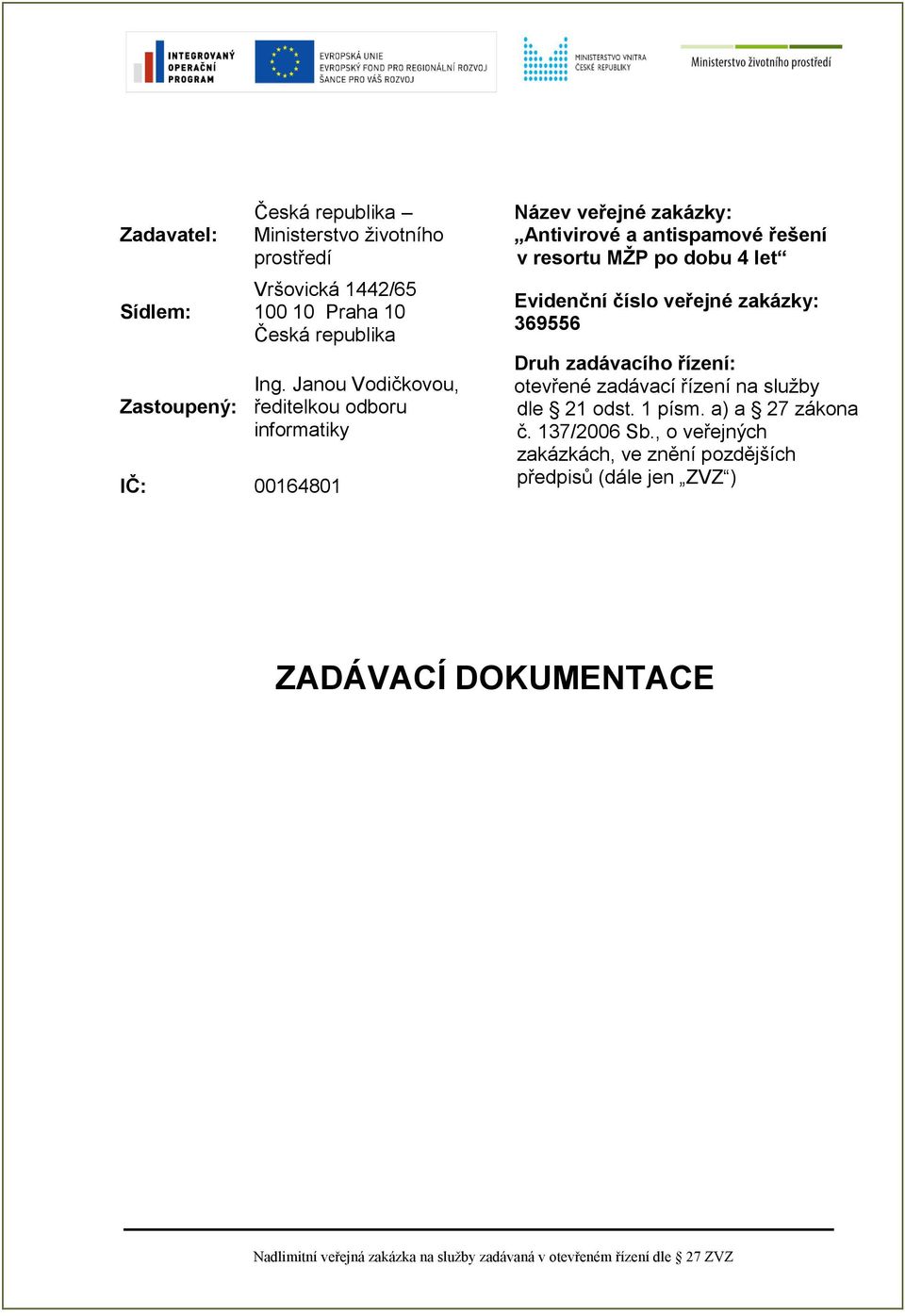 Janou Vodičkovou, ředitelkou odboru informatiky Název veřejné zakázky: Antivirové a antispamové řešení v resortu MŽP po dobu 4