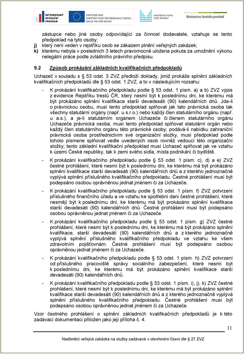 2 Způsob prokázání základních kvalifikačních předpokladů Uchazeč v souladu s 53 odst. 3 ZVZ předloží doklady, jimiž prokáže splnění základních kvalifikačních předpokladů dle 53 odst.