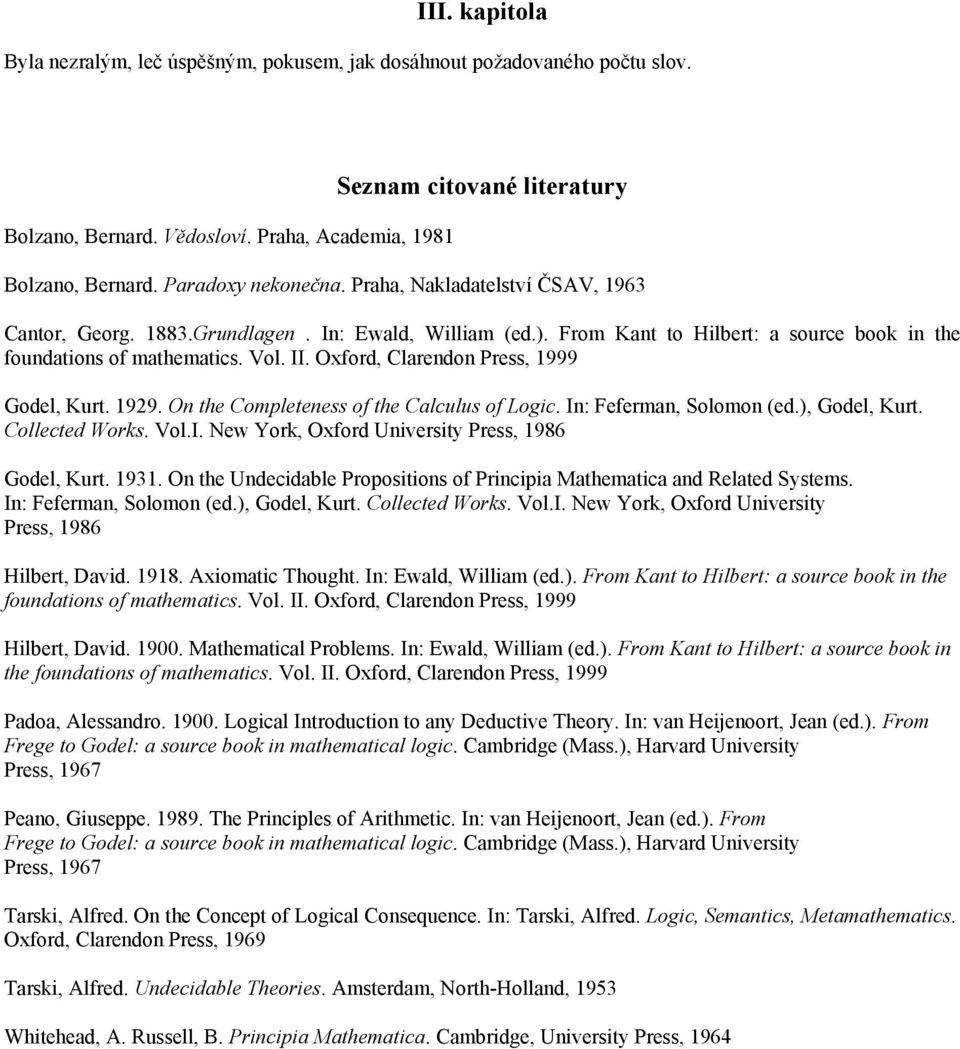 Oxford, Clarendon Press, 1999 Godel, Kurt. 1929. On the Completeness of the Calculus of Logic. In: Feferman, Solomon (ed.), Godel, Kurt. Collected Works. Vol.I. New York, Oxford University Press, 1986 Godel, Kurt.