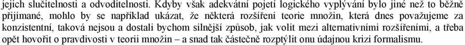 ukázat, že některá rozšíření teorie množin, která dnes považujeme za konzistentní, taková nejsou a dostali