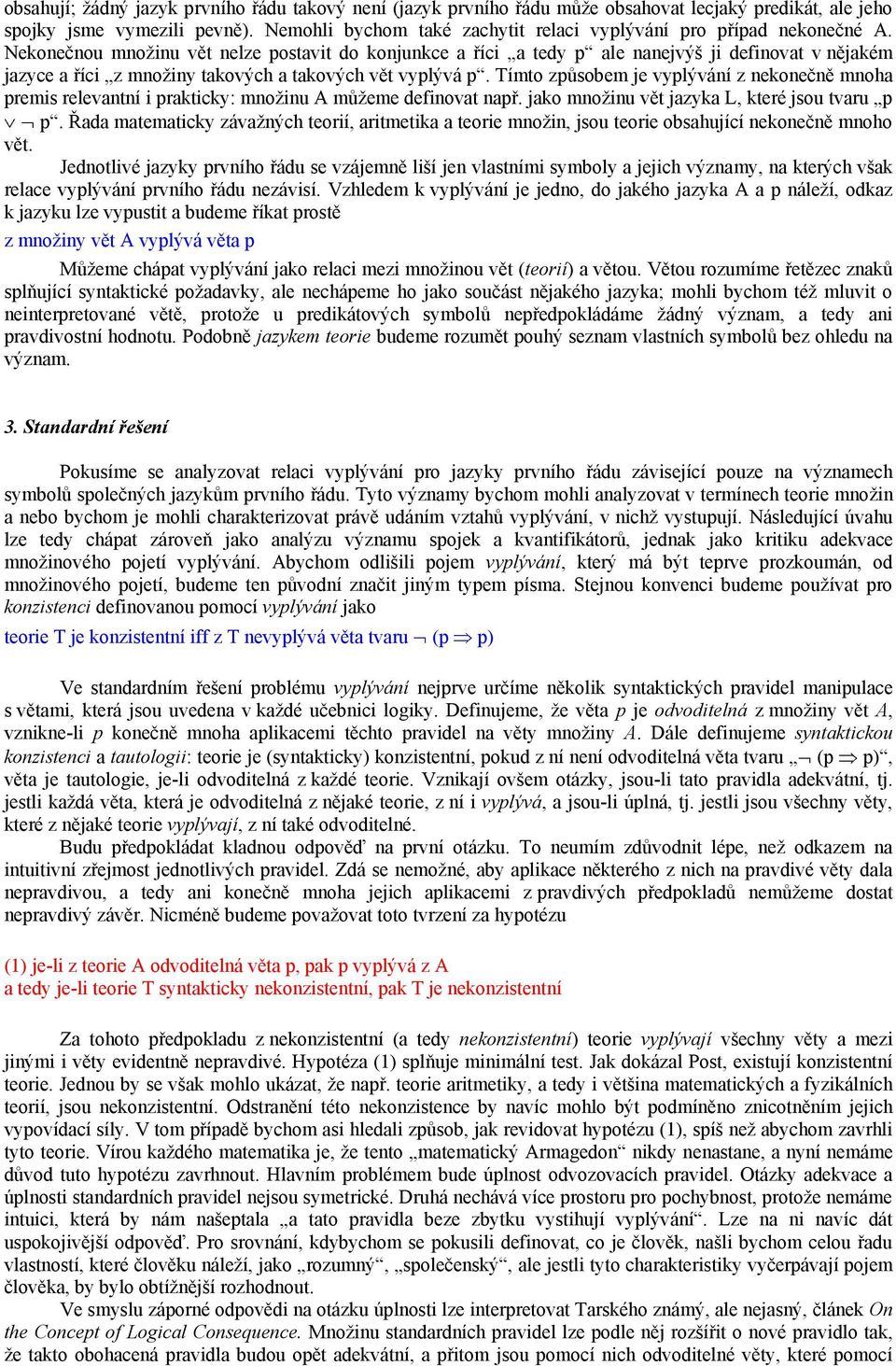 Nekonečnou množinu vět nelze postavit do konjunkce a říci a tedy p ale nanejvýš ji definovat v nějakém jazyce a říci z množiny takových a takových vět vyplývá p.