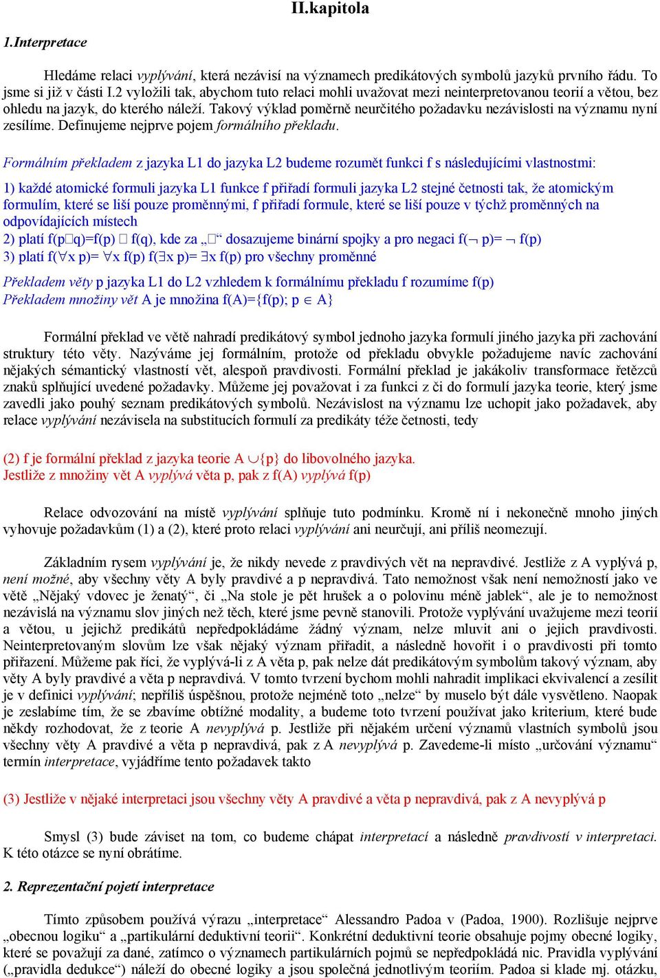 Takový výklad poměrně neurčitého požadavku nezávislosti na významu nyní zesílíme. Definujeme nejprve pojem formálního překladu.