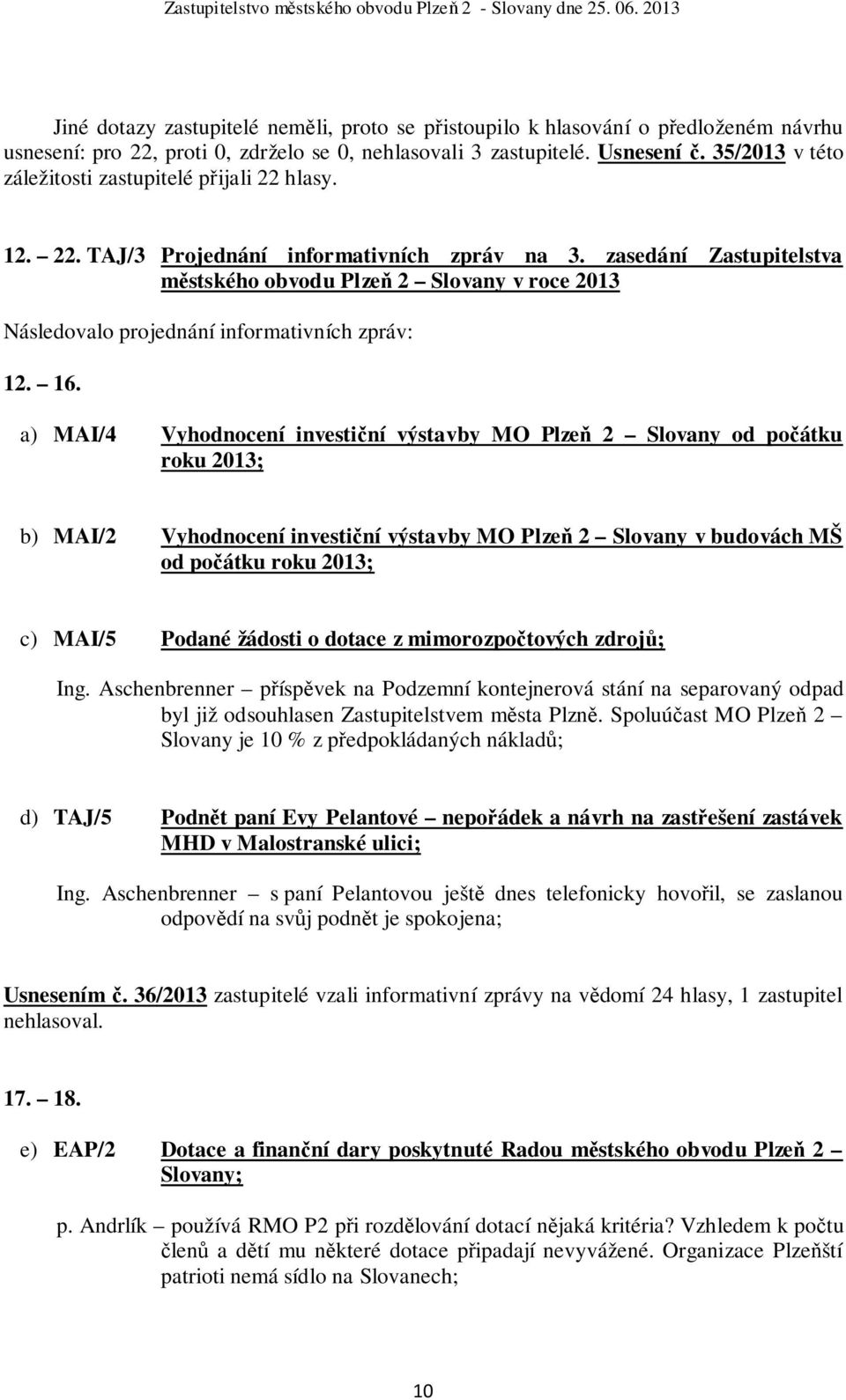 zasedání Zastupitelstva městského obvodu Plzeň 2 Slovany v roce 2013 Následovalo projednání informativních zpráv: 12. 16.