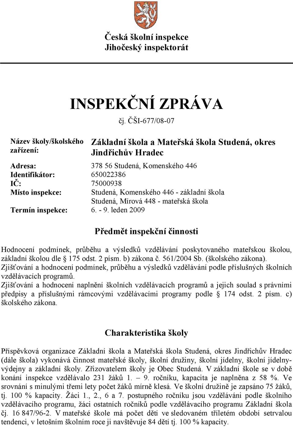 základní škola Studená, Mírová 448 - mateřská škola Termín inspekce: 6. - 9.