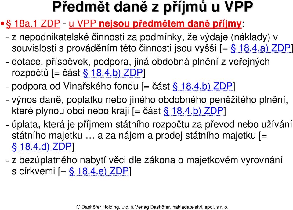 a) ZDP] - dotace, příspěvek, podpora, jiná obdobná plnění z veřejných rozpočtů [= část 18.4.