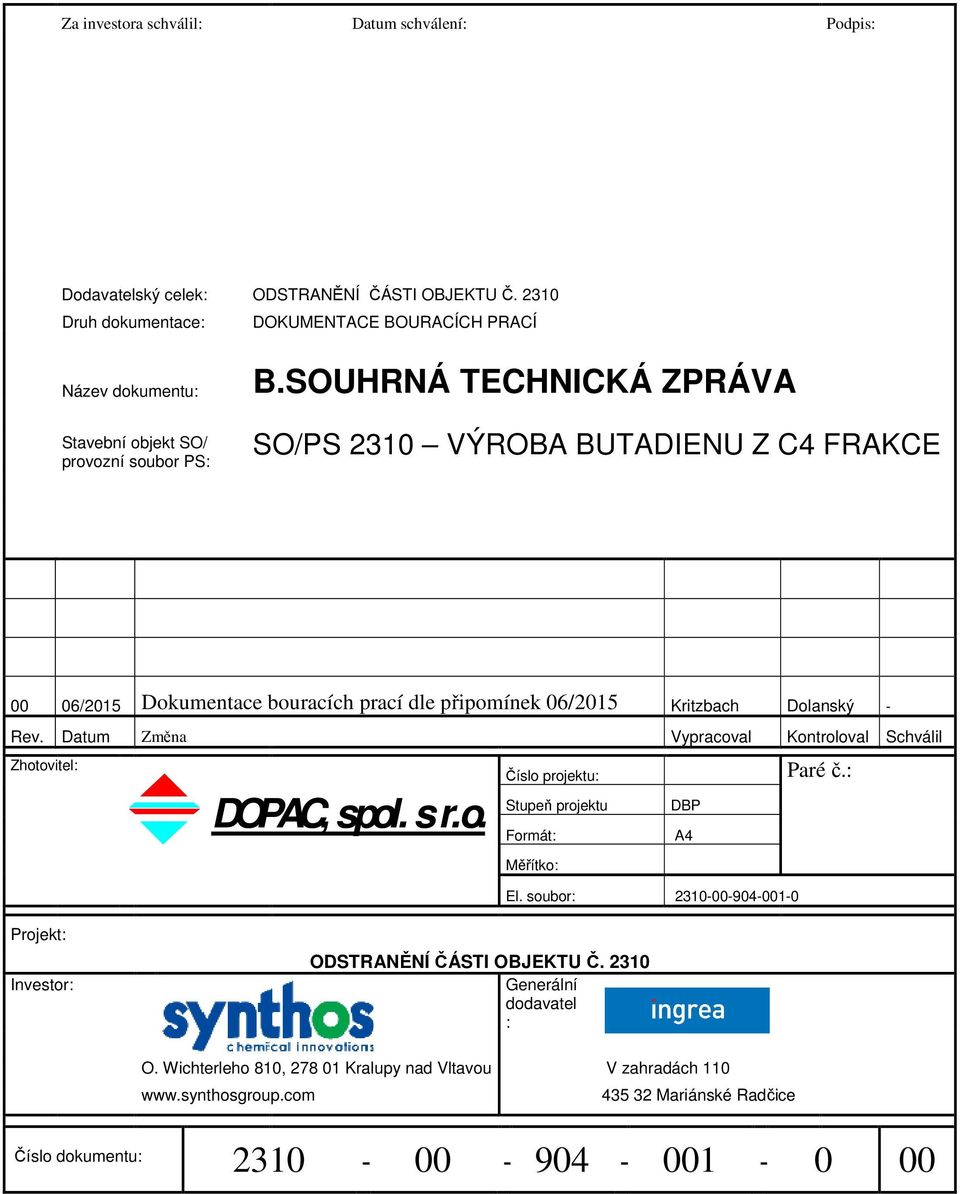 SOUHRNÁ TECHNICKÁ ZPRÁVA SO/PS 2310 VÝROBA BUTADIENU Z C4 FRAKCE 00 06/2015 Dokumentace bouracích prací dle p ipomínek 06/2015 Kritzbach Dolanský - Rev.