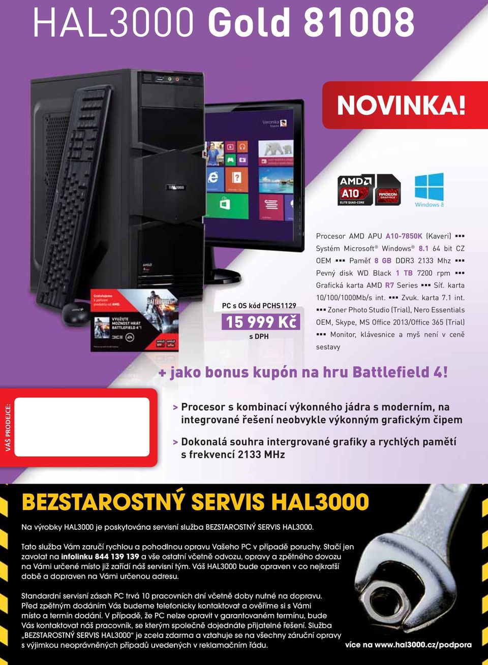 Zoner Photo Studio (Trial), Nero Essentials OEM, Skype, MS Office 201/Office 65 (Trial) Monitor, klávesnice a myš není v ceně sestavy + jako bonus kupón na hru Battlefield 4!