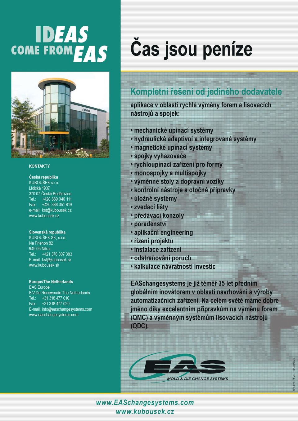 kubousek.sk Europe/The Netherlands EAS Europe B.V.De Renswoude The Netherlands Tel.: +31 318 477 010 Fax: +31 318 477 020 E-mail: info@easchangesystems.