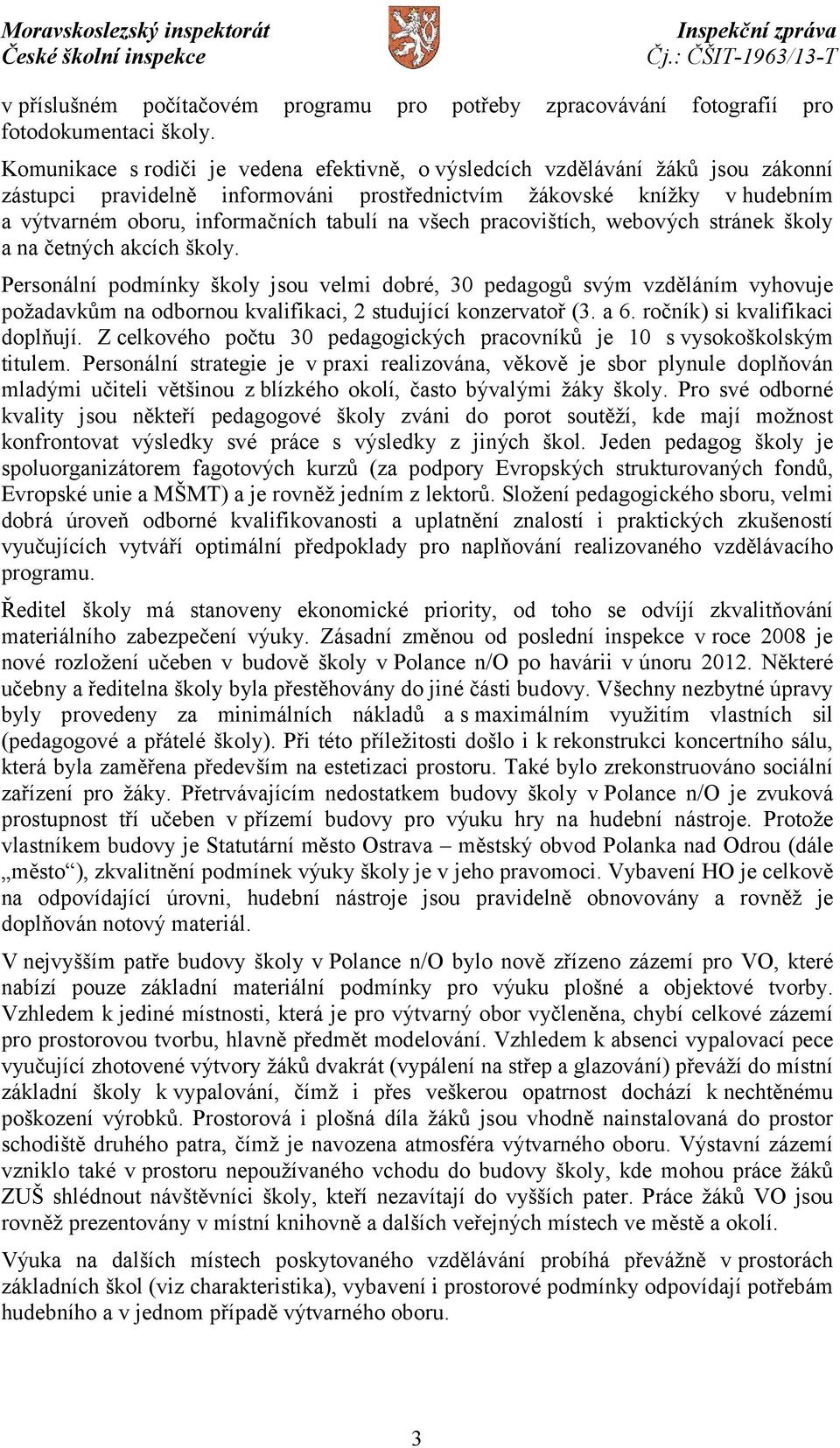 všech pracovištích, webových stránek školy a na četných akcích školy.