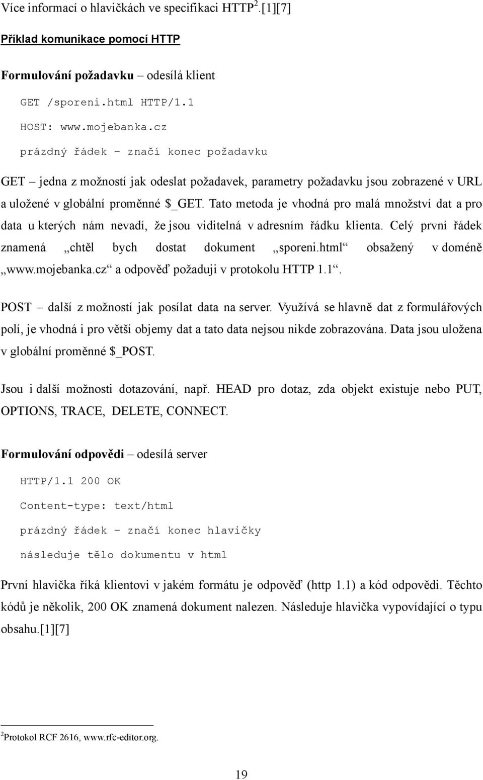 Tato metoda je vhodná pro malá mnoţství dat a pro data u kterých nám nevadí, ţe jsou viditelná v adresním řádku klienta. Celý první řádek znamená chtěl bych dostat dokument sporeni.