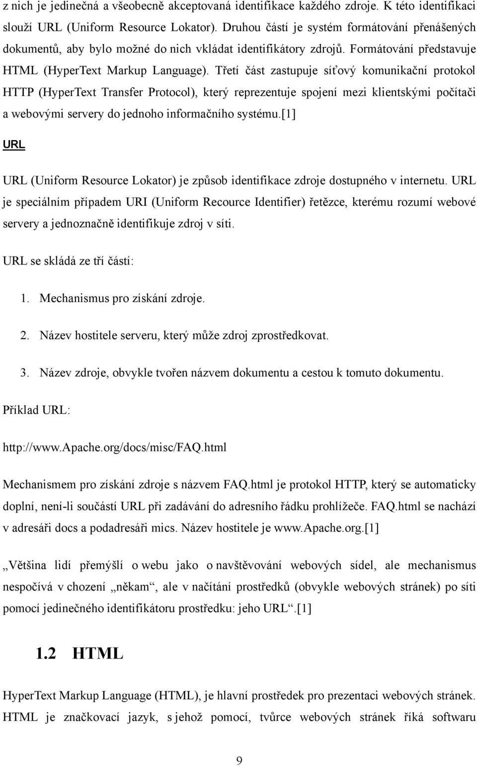 Třetí část zastupuje síťový komunikační protokol HTTP (HyperText Transfer Protocol), který reprezentuje spojení mezi klientskými počítači a webovými servery do jednoho informačního systému.