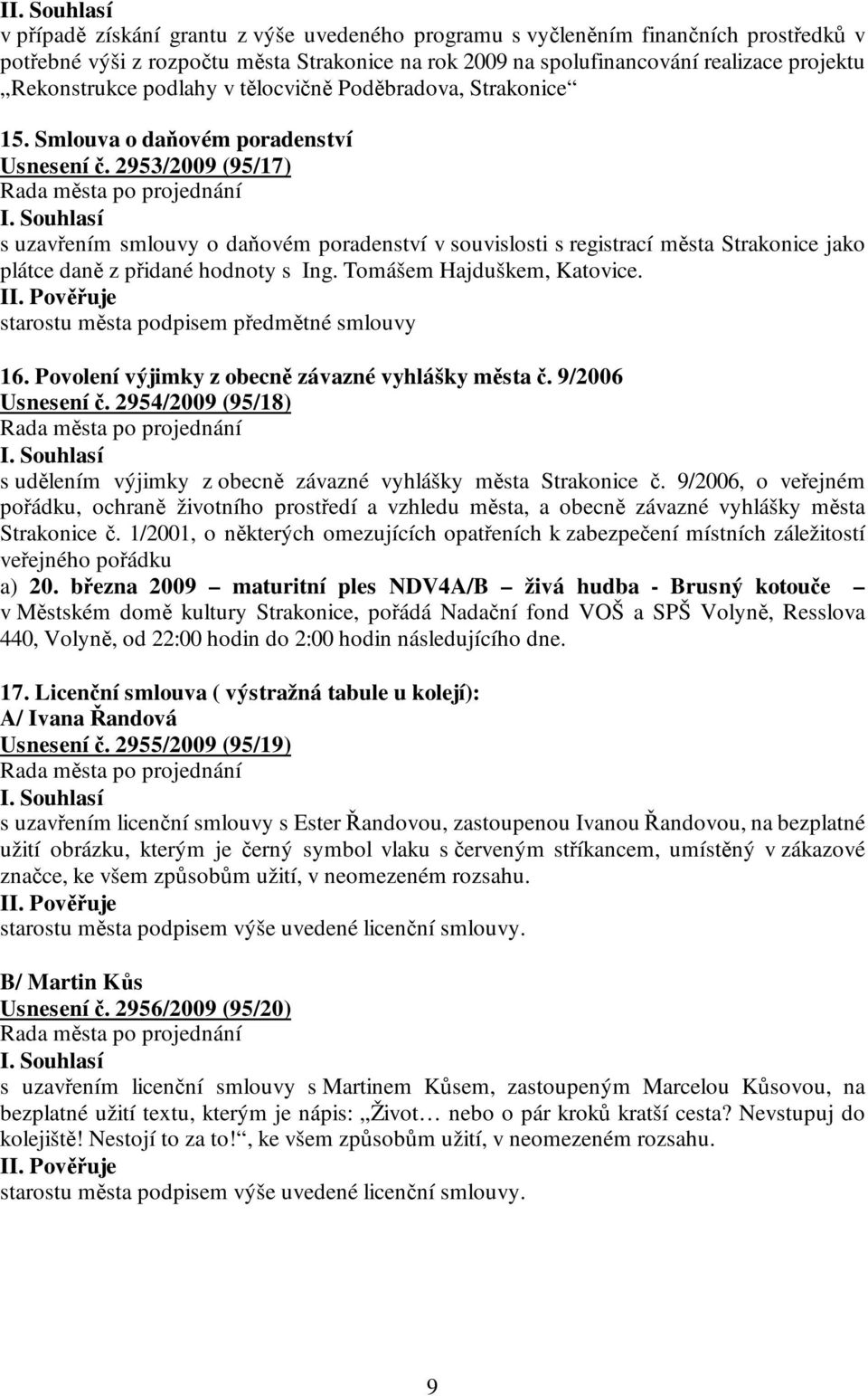 2953/2009 (95/17) s uzavřením smlouvy o daňovém poradenství v souvislosti s registrací města Strakonice jako plátce daně z přidané hodnoty s Ing. Tomášem Hajduškem, Katovice.