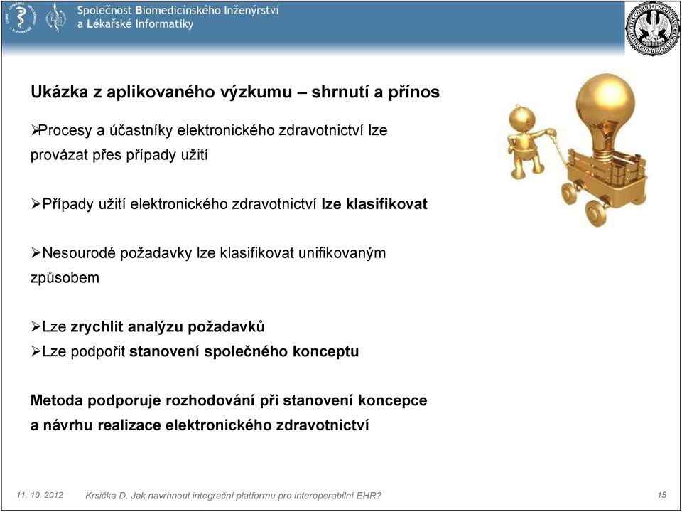 požadavky lze klasifikovat unifikovaným způsobem Lze zrychlit analýzu požadavků Lze podpořit stanovení