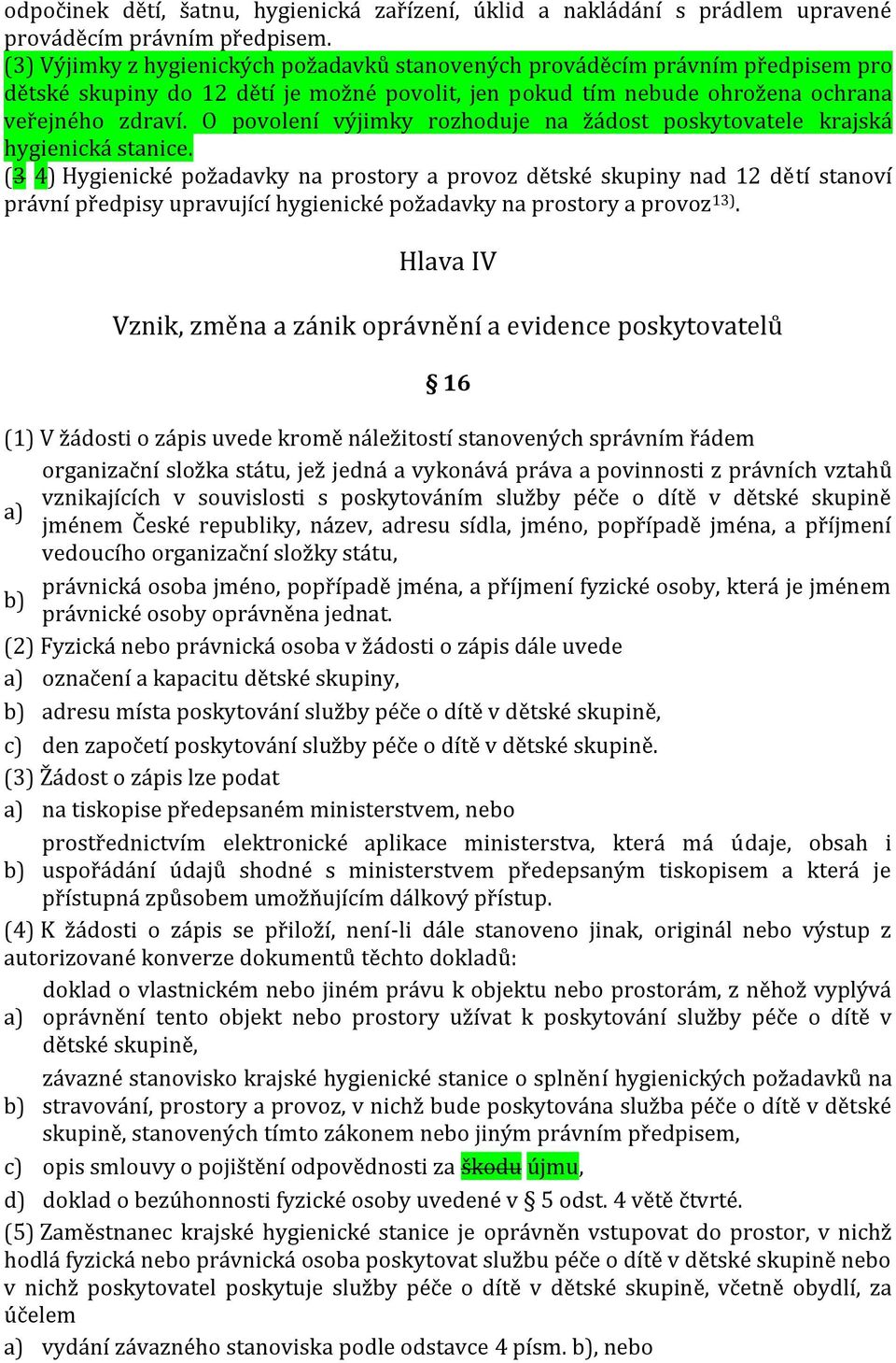 O povolení výjimky rozhoduje na žádost poskytovatele krajská hygienická stanice.