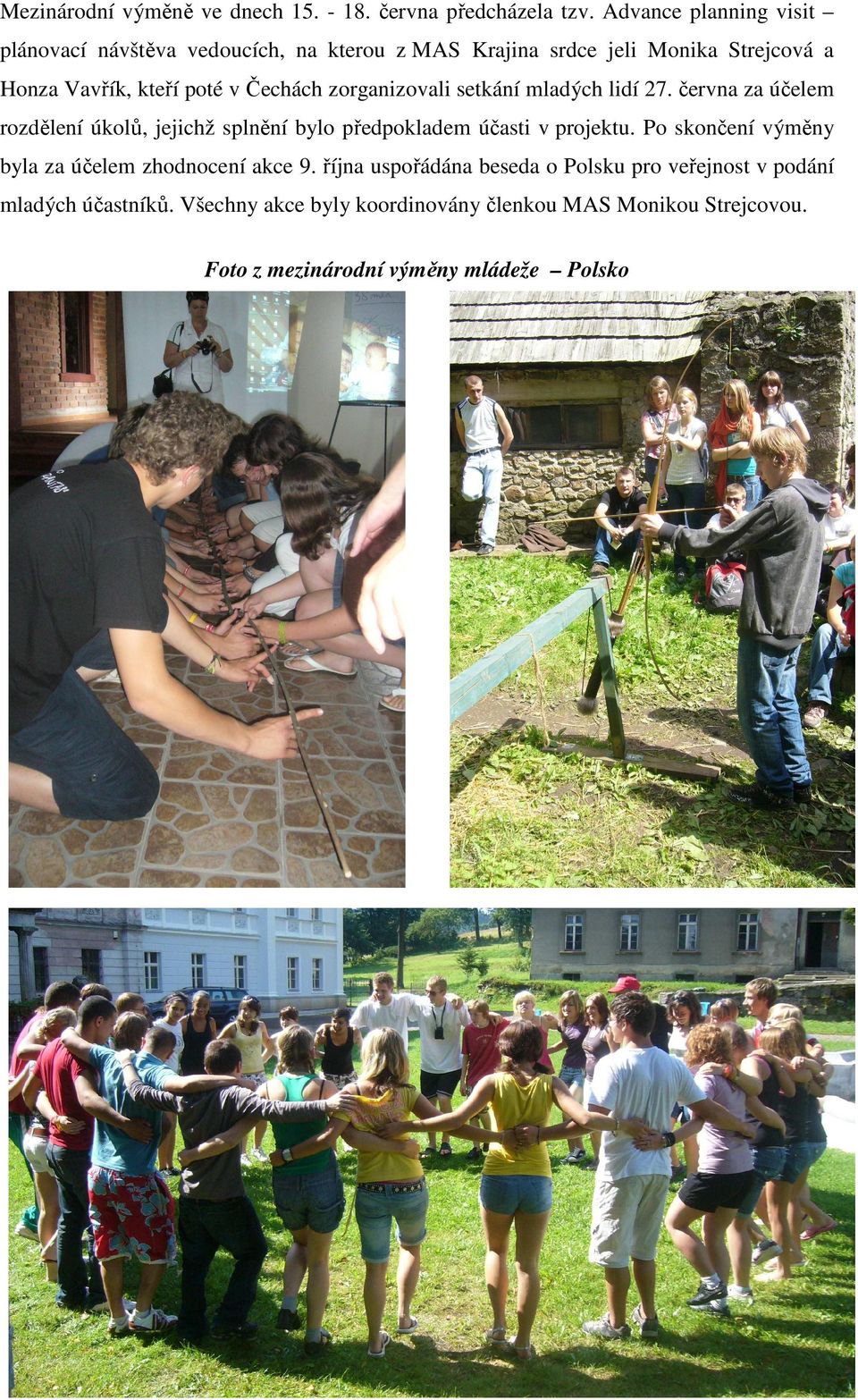 Čechách zorganizovali setkání mladých lidí 27. června za účelem rozdělení úkolů, jejichž splnění bylo předpokladem účasti v projektu.