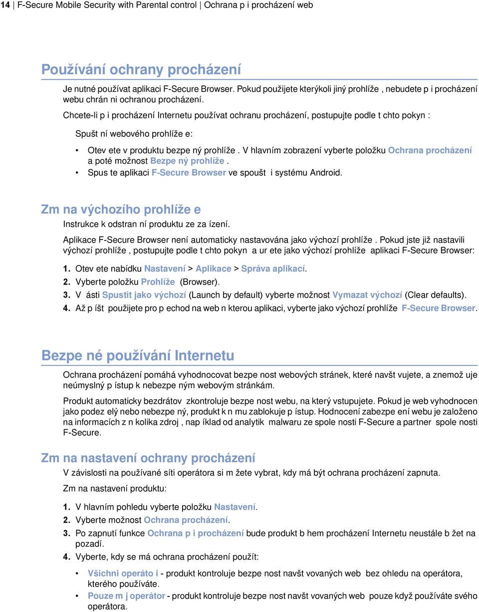 Chcete-li p i procházení Internetu používat ochranu procházení, postupujte podle t chto pokyn : Spušt ní webového prohlíže e: Otev ete v produktu bezpe ný prohlíže.