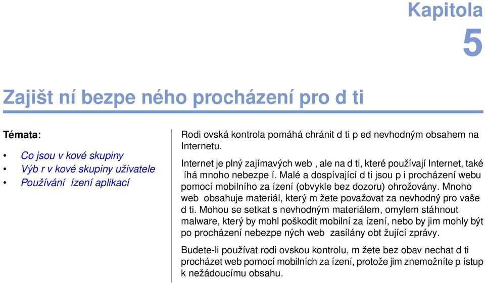 Malé a dospívající d ti jsou p i procházení webu Používání ízení aplikací pomocí mobilního za ízení (obvykle bez dozoru) ohrožovány.