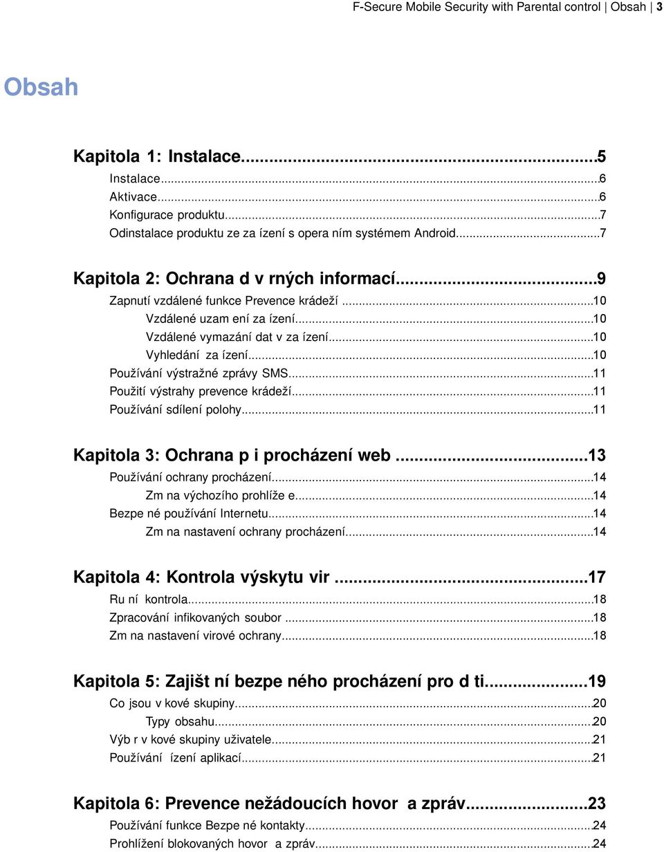 ..10 Používání výstražné zprávy SMS...11 Použití výstrahy prevence krádeží...11 Používání sdílení polohy...11 Kapitola 3: Ochrana p i procházení web...13 Používání ochrany procházení.