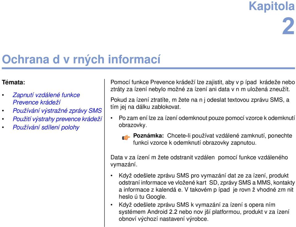 Pokud za ízení ztratíte, m žete na n j odeslat textovou zprávu SMS, a tím jej na dálku zablokovat. Po zam ení lze za ízení odemknout pouze pomocí vzorce k odemknutí obrazovky.