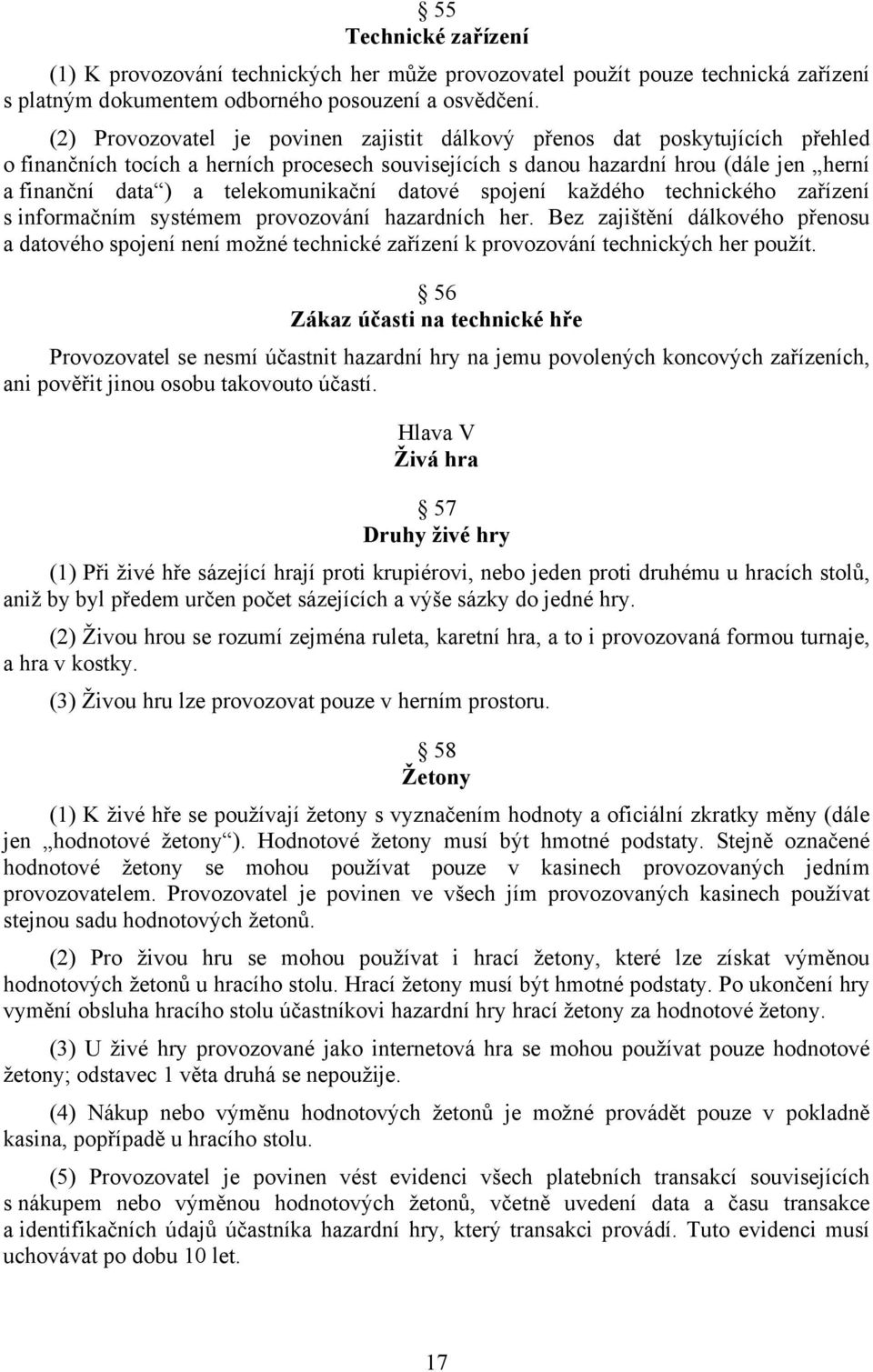 telekomunikační datové spojení každého technického zařízení s informačním systémem provozování hazardních her.