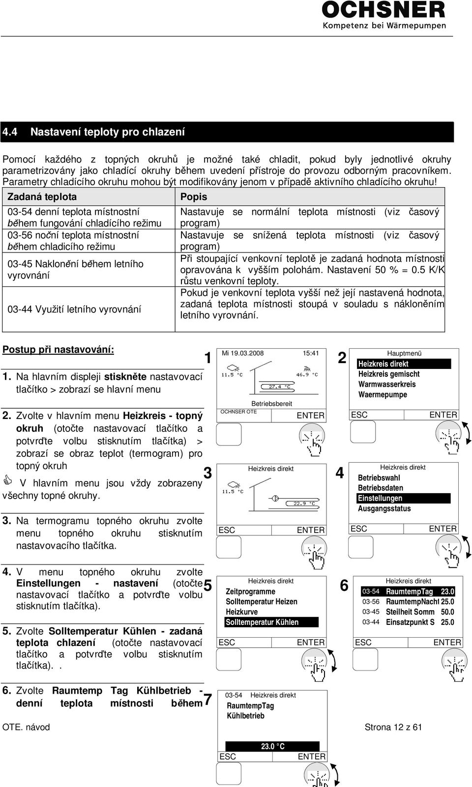 Zadaná teplota 03-54 denní teplota místnostní hem fungování chladícího režimu 03-56 no ní teplota místnostní hem chladicího režimu 03-45 Naklon ní b hem letního vyrovnání 03-44 Využití letního