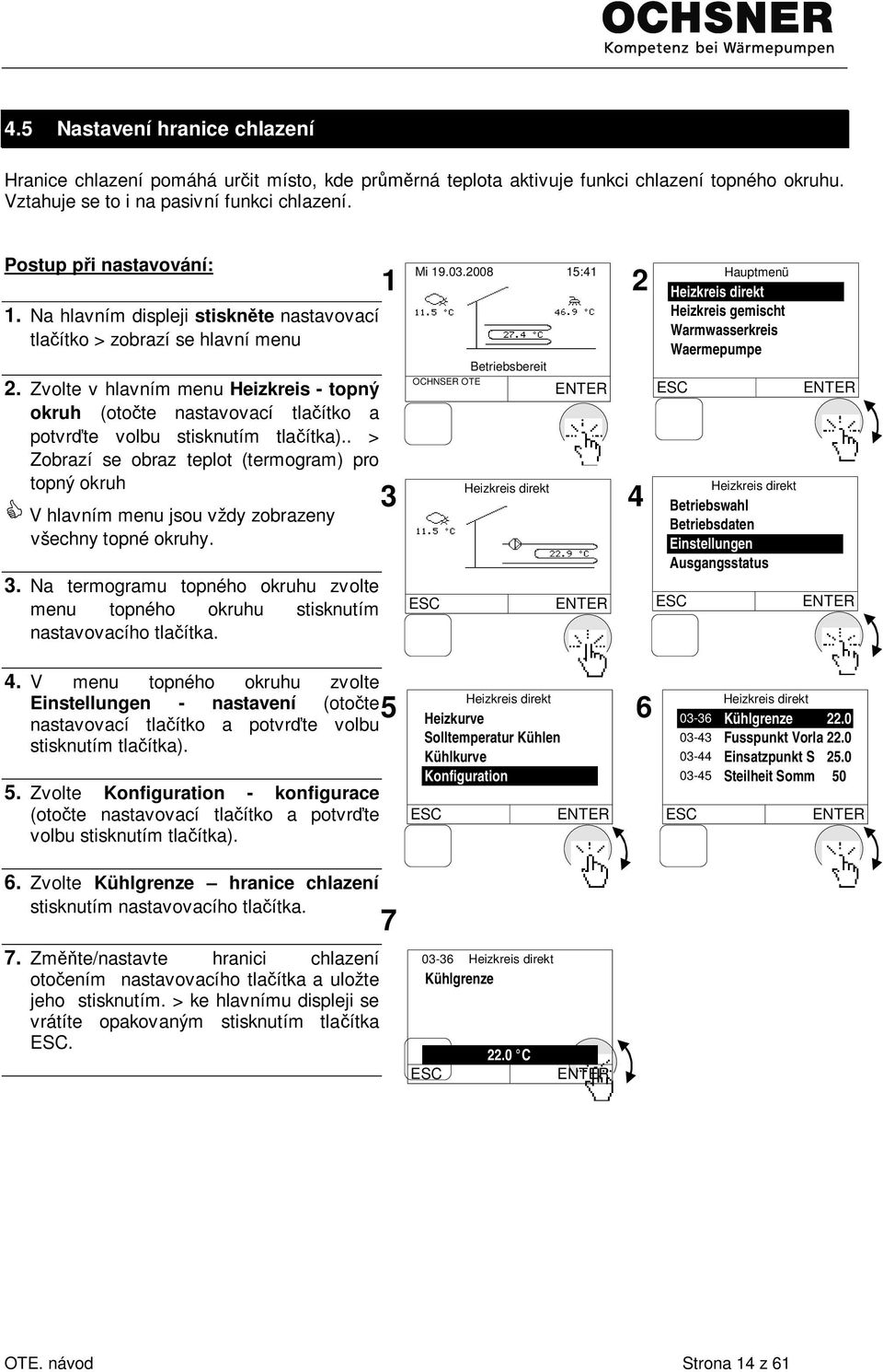 . > Zobrazí se obraz teplot (termogram) pro topný okruh V hlavním menu jsou vždy zobrazeny všechny topné okruhy. 3.