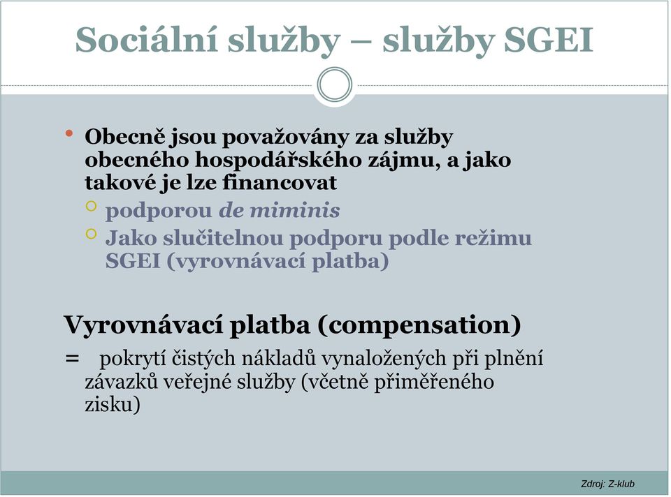 podle režimu SGEI (vyrovnávací platba) Vyrovnávací platba (compensation) = pokrytí