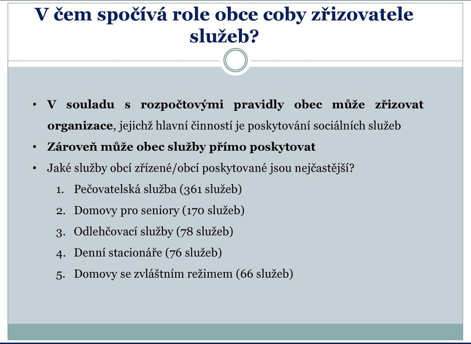 sociálních služeb Zároveň může obec služby přímo poskytovat Jaké služby obcí zřízené/obcí poskytované jsou