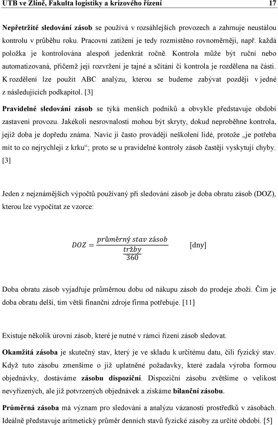 Kontrola můţe být ruční nebo automatizovaná, přičemţ její rozvrţení je tajné a sčítání či kontrola je rozdělena na části.