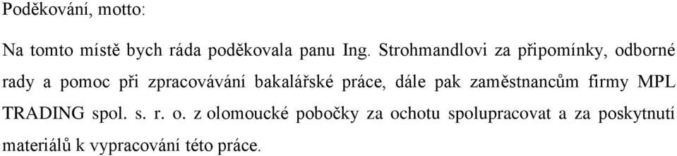 bakalářské práce, dále pak zaměstnancům firmy MPL TRADING spol. s. r. o.