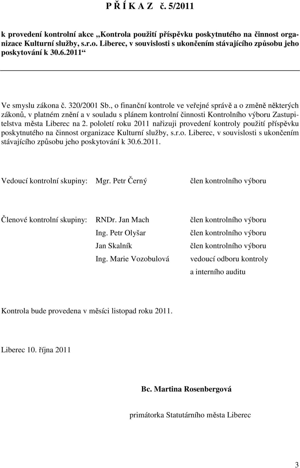 , o finanční kontrole ve veřejné správě a o změně některých zákonů, v platném znění a v souladu s plánem kontrolní činnosti Kontrolního výboru Zastupitelstva města Liberec na 2.