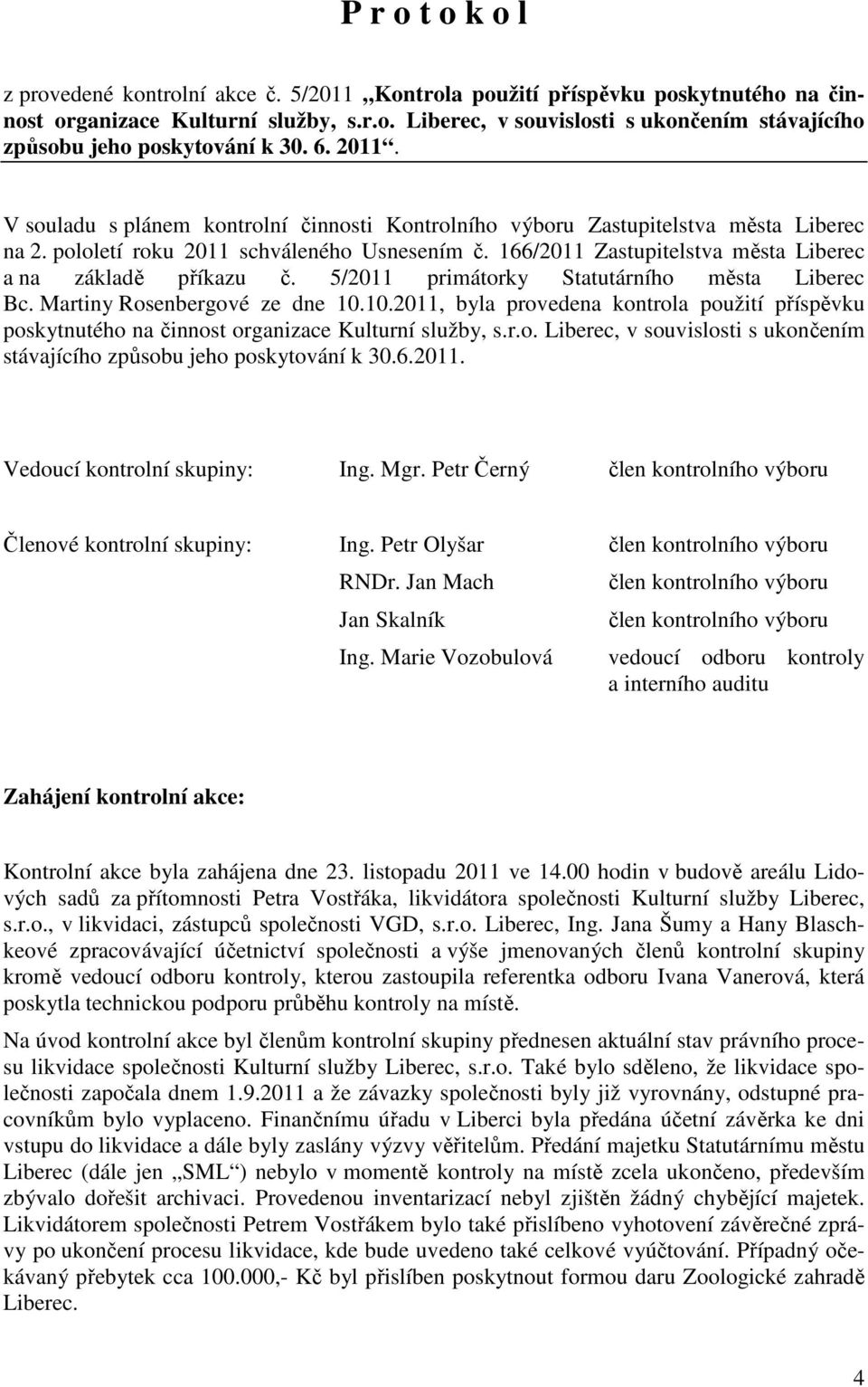 166/2011 Zastupitelstva města Liberec a na základě příkazu č. 5/2011 primátorky Statutárního města Liberec Bc. Martiny Rosenbergové ze dne 10.