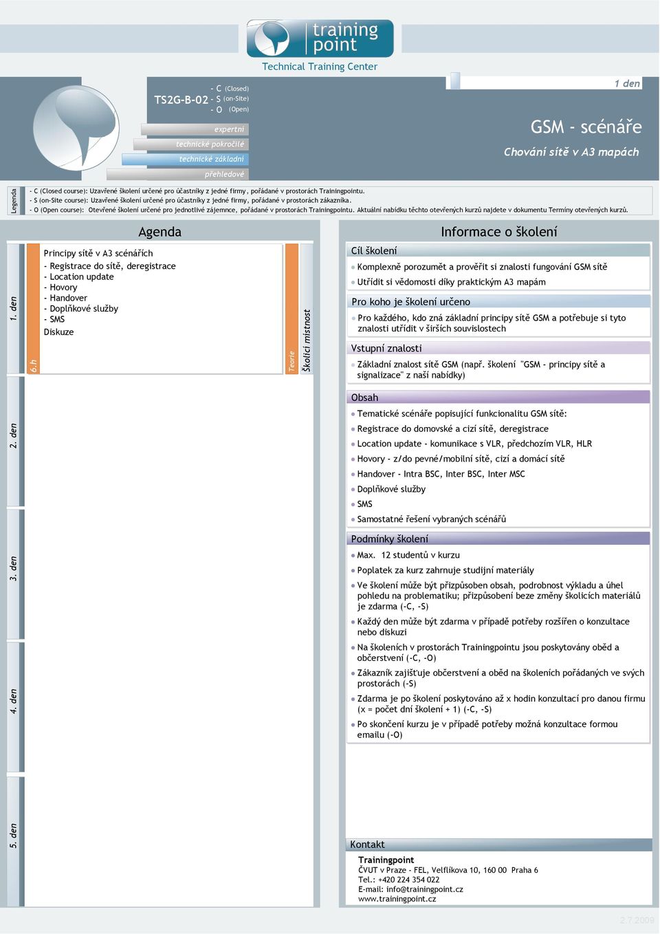 h Principy sítě v A3 scénářích - Registrace do sítě, deregistrace - Location update - Hovory - Handover - Doplňkové služby MS Diskuze Komplexně porozumět a prověřit si znalosti fungování GSM sítě